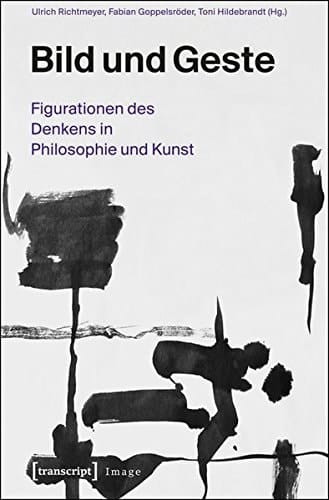 Bild und Geste Figurationen des Denkens in Philosophie und Kunst