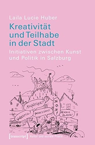 Kreativität und Teilhabe in der Stadt Initiativen zwischen Kunst und Politik in Salzburg