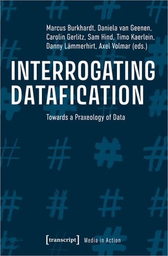 Interrogating Datafication Towards a Praxeology of Data