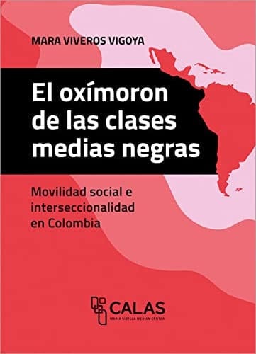 El oxímoron de las clases medias negras movilidad social e interseccionalidad en Colombia
