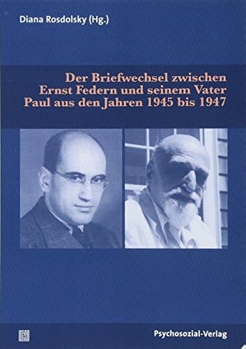 Der Briefwechsel zwischen Ernst Federn und seinem Vater Paul aus den Jahren 1945 bis 1947