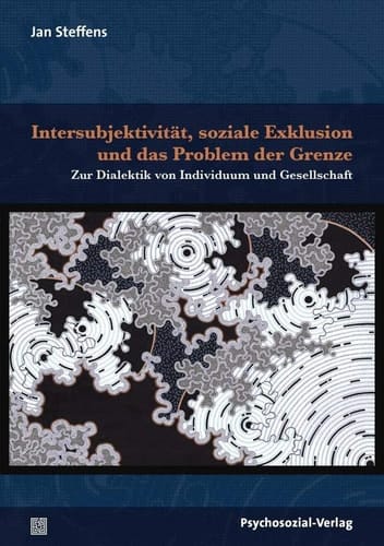 Intersubjektivität, soziale Exklusion und das Problem der Grenze zur Dialektik von Individuum und Gesellschaft