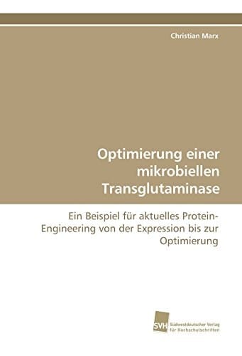 Optimierung einer mikrobiellen Transglutaminase Ein Beispiel für aktuelles Protein-Engineering von der Expression bis zur Optimierung