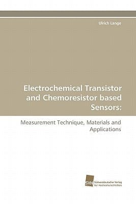 Electrochemical Transistor and Chemoresistor Based Sensors Measurement Technique, Materials and Applications
