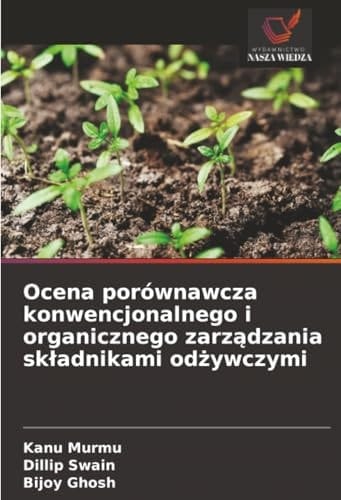 Ocena porównawcza konwencjonalnego i organicznego zarządzania składnikami odżywczymi (Polish Edition)