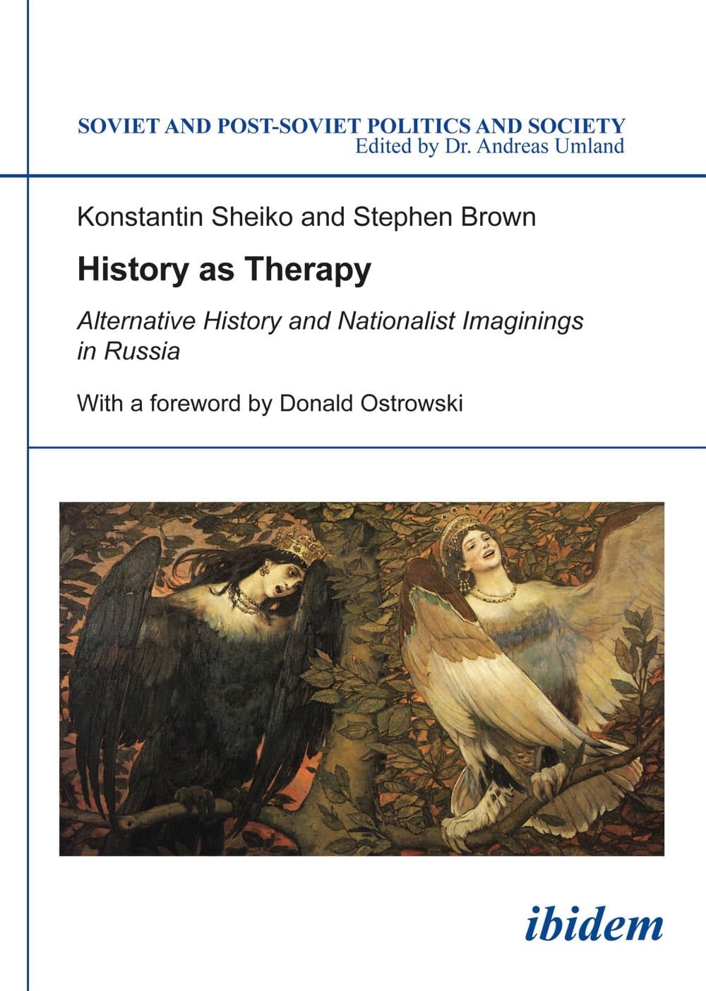 History as Therapy Alternative History and Nationalist Imaginings in Russia, 1991-2014