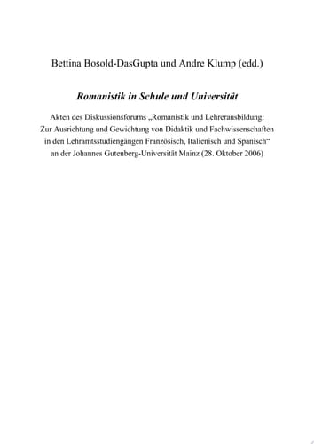 Romanistik in Schule und Universitat Akten des Diskussionsforums  Romanistik und Lehrerausbildung: Zur Ausrichtung und Gewichtung von Didaktik und Fachwissenschaften in den Lehramtsstudiengangen Franzosisch, Italienisch und Spanisch&quote; an der Johannes Gutenberg-Universitat Mainz (28. Oktober 2006)