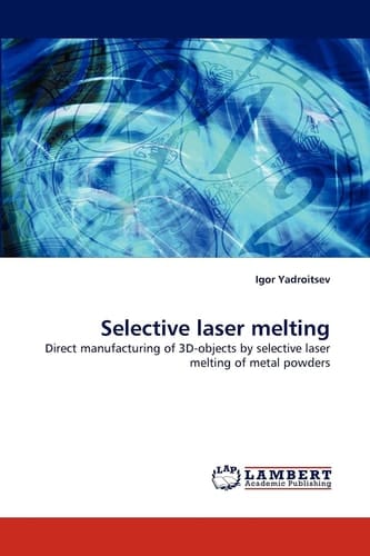 Selective Laser Melting Direct Manufacturing of 3D-objects by Selective Laser Melting of Metal Powders