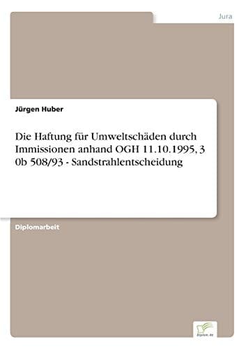 Die Haftung für Umweltschäden durch Immissionen anhand OGH 11.10.1995, 3 0b 508/93 - Sandstrahlentscheidung