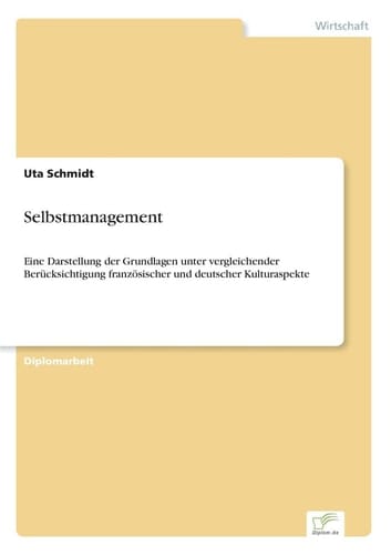 Selbstmanagement Eine Darstellung der Grundlagen unter vergleichender Berücksichtigung französischer und deutscher Kulturaspekte