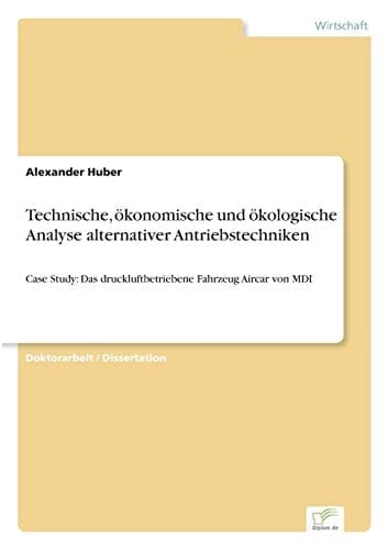 Technische, ökonomische und ökologische Analyse alternativer Antriebstechniken Case Study: Das druckluftbetriebene Fahrzeug Aircar von MDI