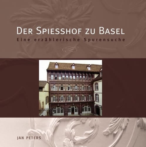 Der Spiesshof zu Basel Eine erzählerische Spurensuche