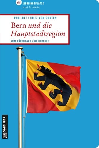 Bern und die Hauptstadtregion 66 Lieblingsplätze und 11 Köche