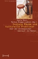 Soziale Räume und kulturelle Praktiken Über den strategischen Gebrauch von Medien