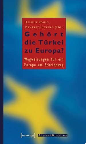 Gehört die Türkei zu Europa? Wegweisungen für ein Europa am Scheideweg