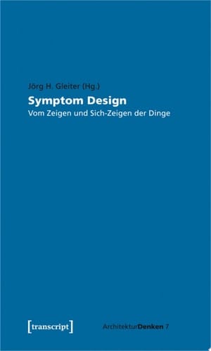 Symptom Design Vom Zeigen und Sich-Zeigen der Dinge