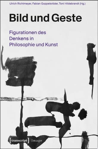 Bild und Geste Figurationen des Denkens in Philosophie und Kunst
