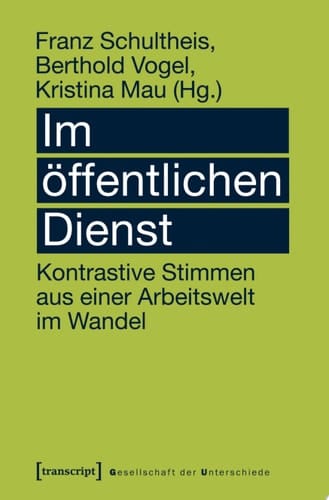 Im öffentlichen Dienst Kontrastive Stimmen aus einer Arbeitswelt im Wandel