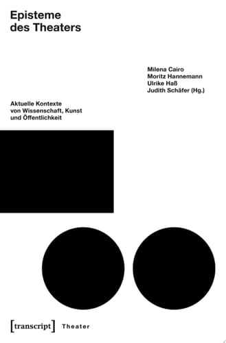 Episteme des Theaters Aktuelle Kontexte von Wissenschaft, Kunst und Öffentlichkeit