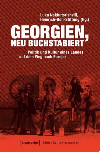 Georgien, neu buchstabiert Politik und Kultur eines Landes auf dem Weg nach Europa