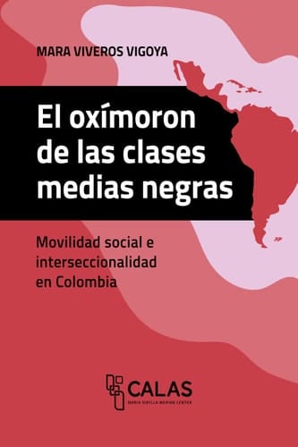 El oxímoron de las clases medias negras Movilidad social e interseccionalidad en Colombia