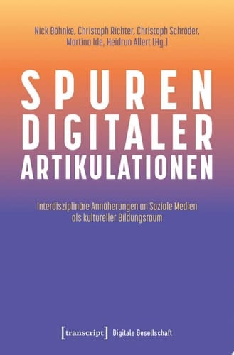 Spuren digitaler Artikulationen Interdisziplinäre Annäherungen an Soziale Medien als kultureller Bildungsraum