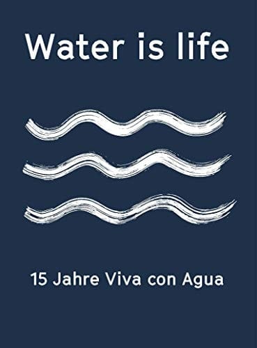 Water is life 15 Jahre Viva con Agua