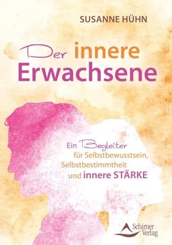 Der innere Erwachsene ein Begleiter für Selbstbewusstsein, Selbstbestimmung und innere Stärke