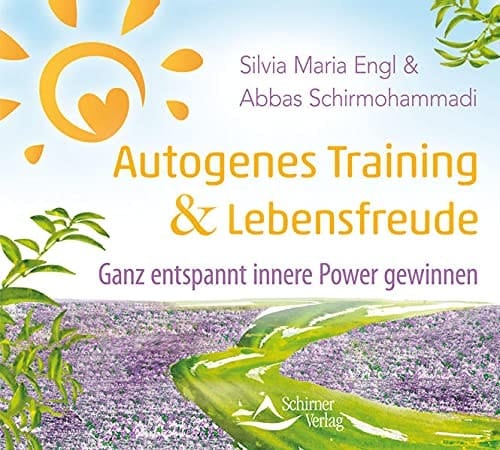 Autogenes Training und Lebensfreude Ganz entspannt innere Power gewinnen