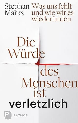 Die Würde des Menschen ist verletzlich was uns fehlt und wie wir es wiederfinden