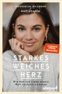 Starkes weiches Herz Wie Mut und Liebe unsere Welt verändern können