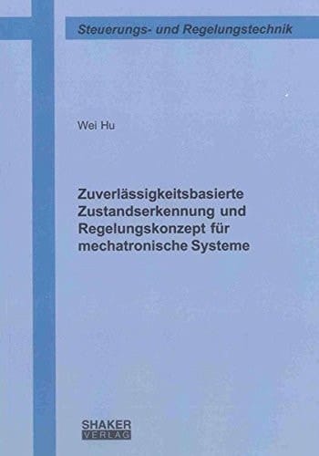 Zuverlässigkeitsbasierte Zustandserkennung und Regelungskonzept für mechatronische Systeme