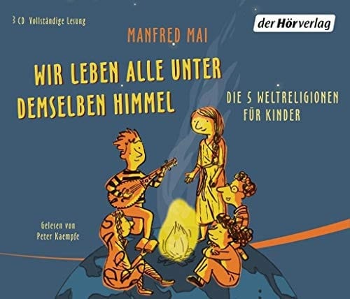Wir leben alle unter demselben Himmel: Die 5 Weltreligionen für Kinder