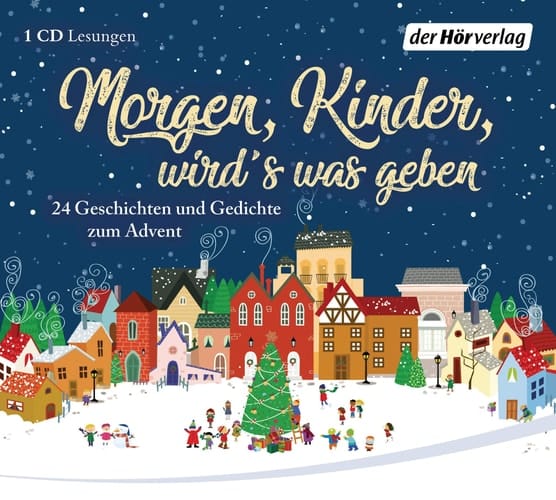 Morgen, Kinder, wird's was geben 24 Geschichten und Gedichte zum Advent
