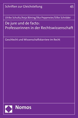De jure und de facto: Professorinnen in der Rechtswissenschaft Geschlecht und Wissenschaftskarriere im Recht