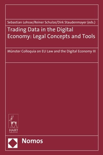 Trading Data in the Digital Economy: Legal Concepts and Tools Mьnster Colloquia on EU Law and the Digital Economy III