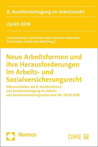 Neue Arbeitsformen und ihre Herausforderungen im Arbeits- und Sozialversicherungsrecht Dokumentation der 8. Assistentinnen- und Assistententagung im Arbeits- und Sozialversicherungsrecht vom 26.-28.07.2018