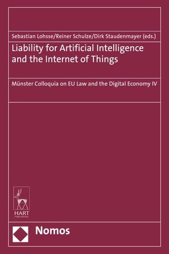 Liability for Artificial Intelligence and the Internet of Things Münster Colloquia on EU Law and the Digital Economy IV
