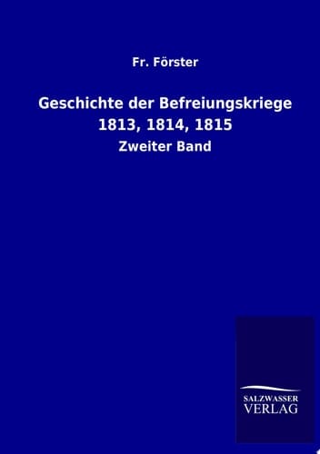 Geschichte Der Befreiungskriege 1813, 1814, 1815