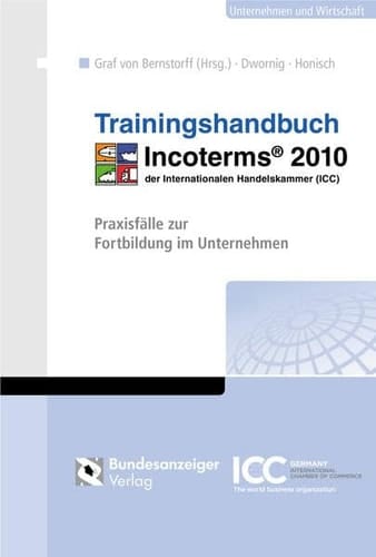 Trainingshandbuch Incoterms 2010 der Internationalen Handelskammer (ICC) Praxisfälle zur Fortbildung im Unternehmen