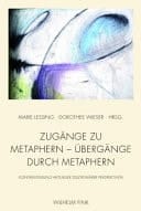 Zugänge Zu Metaphern - Übergänge Durch Metaphern - A Kontrastierung Aktueller Disziplinärer Perspektiven