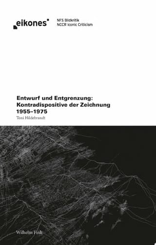 Entwurf und Entgrenzung Kontradispositive der Zeichnung 1955–1975