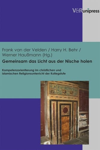Gemeinsam das Licht aus der Nische holen Kompetenzorientierung im christlichen und islamischen Religionsunterricht der Kollegstufe