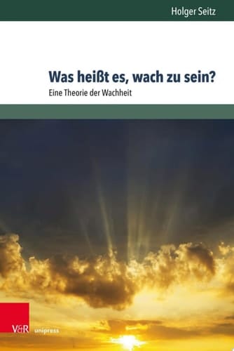 Was heißt es, wach zu sein? Eine Theorie der Wachheit