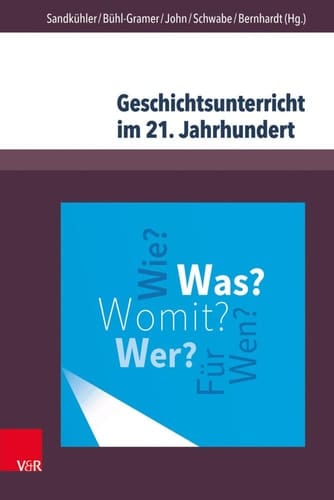Geschichtsunterricht im 21. Jahrhundert eine geschichtsdidaktische Standortbestimmung