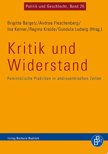 Kritik und Widerstand Feministische Praktiken in androzentrischen Zeiten