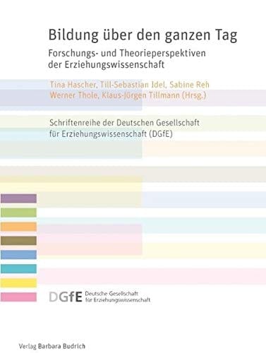 Bildung über den ganzen Tag Forschungs- und Theorieperspektiven der Erziehungswissenschaft