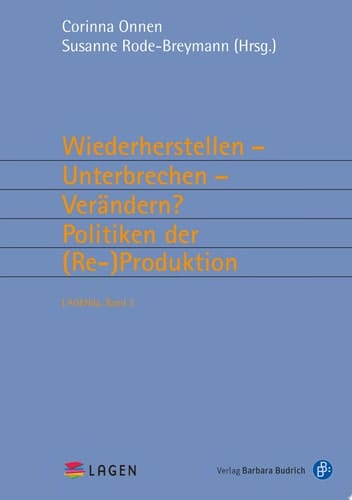 Wiederherstellen – Unterbrechen – Verändern? Politiken der (Re-)Produktion