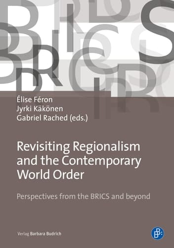 Revisiting Regionalism and the Contemporary World Order Perspectives from the BRICS and Beyond