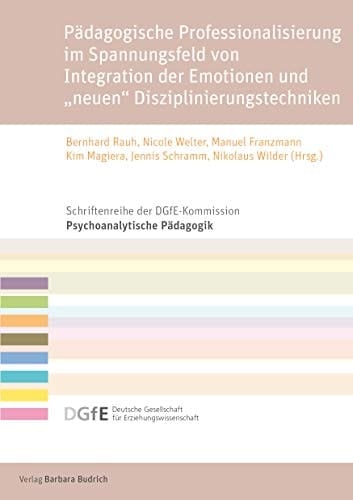 Emotion - Disziplinierung - Professionalisierung Pädagogik im Spannungsfeld von Integration der Emotionen und "neuen" Disziplinierungstechniken